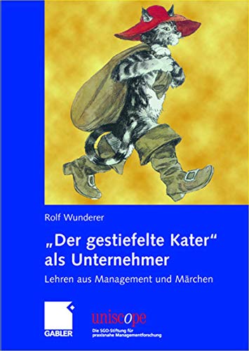 "Der gestiefelte Kater" als Unternehmer: Lehren aus Management und Märchen (uniscope. Die SGO-Stiftung für praxisnahe Managementforschung) von Gabler Verlag