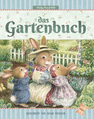 Das Gartenbuch: Gartenwissen für Anfänger: Lesen, Lernen, Spielen! Ein Gartenerlebnis für die Sinne. (Holly Pond Hill: illustrierte Geschichten, ... Spiele und Wissenswertes für Kinder, Band 3)