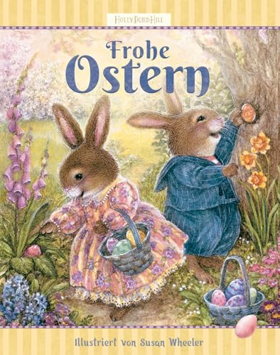 Frohe Ostern: Das kreative Osterbuch (Holly Pond Hill: illustrierte Geschichten, Ideen, Rezepte, Spiele und Wissenswertes für Kinder, Band 5) von Wunderhaus