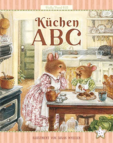 Küchen-ABC: Kochen mit Kindern: einfach und lecker (Holly Pond Hill: illustrierte Geschichten, Ideen, Rezepte, Spiele und Wissenswertes für Kinder, Band 4)