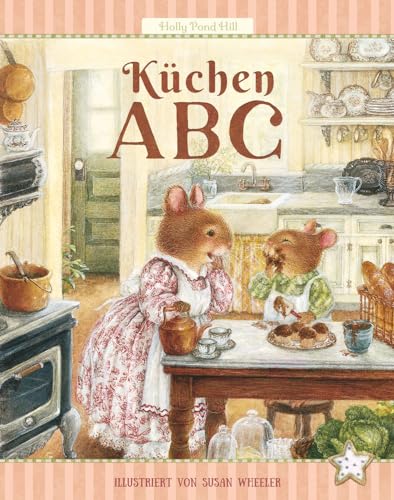 Küchen-ABC: Kochen mit Kindern: einfach und lecker (Holly Pond Hill: illustrierte Geschichten, Ideen, Rezepte, Spiele und Wissenswertes für Kinder, Band 4)