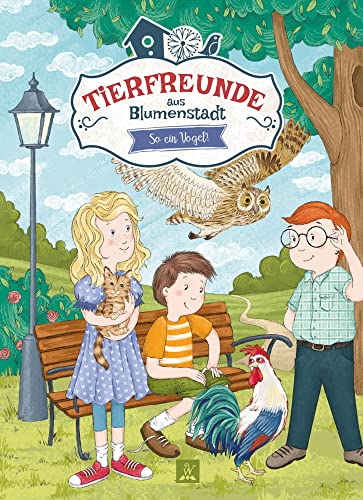 Tierfreunde aus Blumenstadt 2: So ein Vogel!: Tiergeschichten für Kinder (Tierfreunde aus Blumenstadt: Lustige Tiergeschichten zum Lesen und Vorlesen, Band 4)
