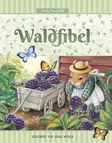 Waldfibel: Eine Hommage an den Wald und die Natur (Holly Pond Hill: illustrierte Geschichten, Ideen, Rezepte, Spiele und Wissenswertes für Kinder) von Wunderhaus Verlag GmbH