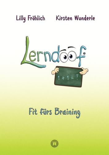 Lerndoof - Dein praktischer Lernkompass: So wird Lernen zum Kinderspiel - mit Mindmaps, Kerzenliste, Körperroute, Loci-Technik und Co.: Fit fürs ... Studium, Beruf oder Freizeit endlich Spaß