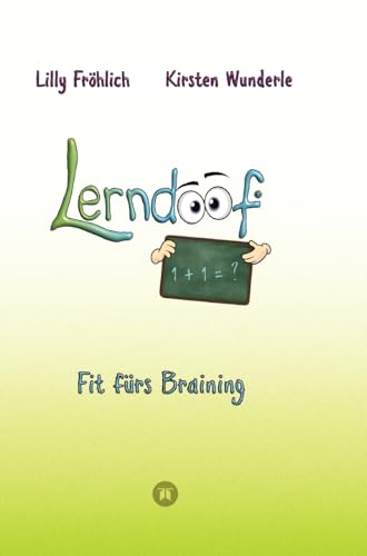 Lerndoof - Dein praktischer Lernkompass: So wird Lernen zum Kinderspiel - mit Mindmaps, Kerzenliste, Körperroute, Loci-Technik und Co.: Fit fürs ... Studium, Beruf oder Freizeit endlich Spaß