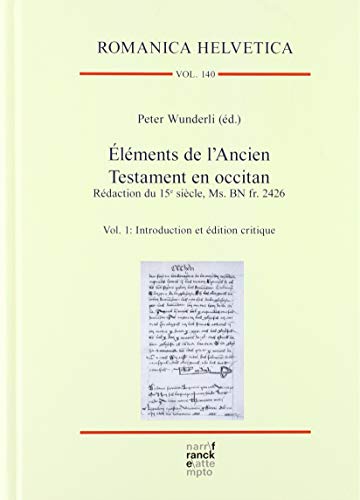 Éléments de l’Ancien Testament en occitan. Rédaction du 15e siècle, Ms. BN fr. 2426: Vol. 1: Introduction et édition critique (Romanica Helvetica)