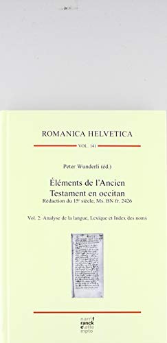 Éléments de l’Ancien Testament en occitan. Rédaction du 15e siècle, Ms. BN fr. 2426: Vol. 2: Analyse de la langue, Lexique et Index des noms (Romanica Helvetica)