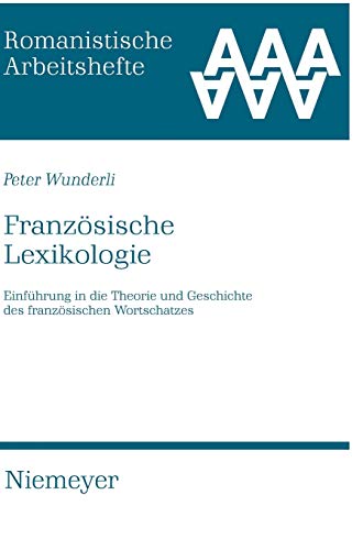 Französische Lexikologie: Einführung in die Theorie und Geschichte des französischen Wortschatzes (Romanistische Arbeitshefte, 32, Band 32)