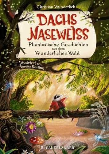 Dachs Naseweiß Phantastische Geschichten aus dem Wunderlichen Wald: ein besonderes Kinderbuch über Freundschaft │ Liebevolle Vorlesegeschichten für Kinder ab 5 Jahre