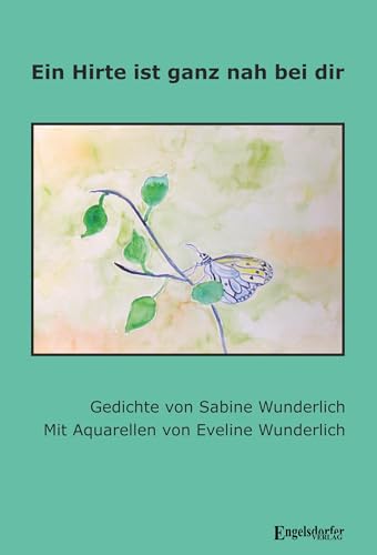 Ein Hirte ist ganz nah bei dir: Gedichte Ein Hirte ist ganz nah bei dir: Gedichte von Engelsdorfer Verlag