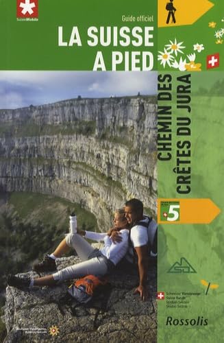 La Suisse à pied : Tome 5, Chemin des crêtes du Jura