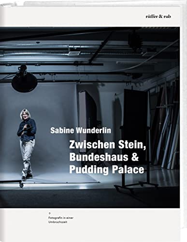 Zwischen Stein, Bundeshaus & Pudding Palace: Fotografin in einer Umbruchszeit von Rüffer & Rub