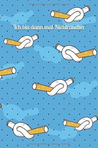 Ich bin dann mal Nichtraucher: Ein Notizbuch für Menschen, die mit dem Rauchen aufhören möchten - Nichtraucher Tagebuch von Independently published