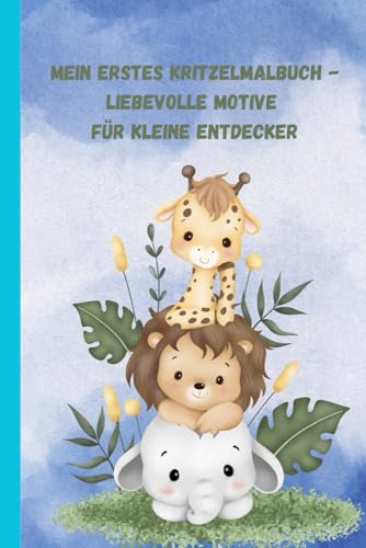 MEIN ERSTES KRITZELMALBUCH: LIEBEVOLLE MOTIVE FÜR KLEINE ENTDECKER von Independently published