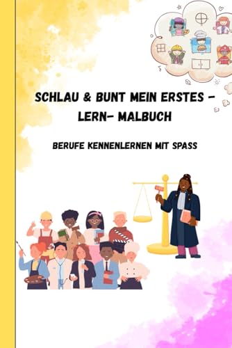 SCHLAU UND BUNT MEIN ERSTES - LERN- MALBUCH: BERUFE KENNENLERNEN MIT SPASS (SCHLAU & BUNT) von Independently published