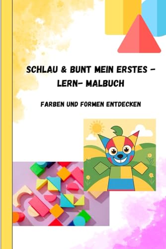 SCHLAU UND BUNT MEIN ERSTES - LERN - MALBUCH: FARBEN UND FORMEN ENTDECKEN (SCHLAU & BUNT) von Independently published