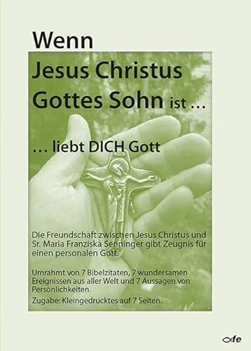 Wenn Jesus Christus Gottes Sohn ist ... liebt Dich Gott: Die Freundschaft zwischen Jesus Christus und Sr. Maria Franziska Senninger gibt Zeugnis für einen personalen Gott Wenn Jesus Christus Gottes Sohn ist ... liebt Dich Gott: Die Freundschaft zwischen Jesus Christus und Sr. Maria Franziska Senninger gibt Zeugnis für einen personalen Gott von fe-medienvlg