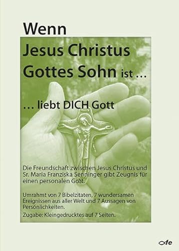 Wenn Jesus Christus Gottes Sohn ist ... liebt Dich Gott: Die Freundschaft zwischen Jesus Christus und Sr. Maria Franziska Senninger gibt Zeugnis für einen personalen Gott