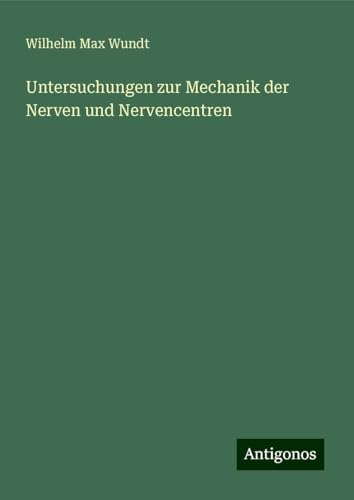 Untersuchungen zur Mechanik der Nerven und Nervencentren von Antigonos Verlag