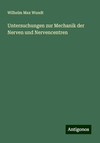 Untersuchungen zur Mechanik der Nerven und Nervencentren von Antigonos Verlag