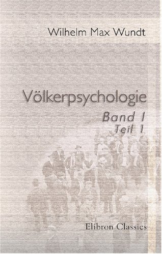 Völkerpsychologie: Eine Untersuchung der Entwicklungsgesetze von Sprache, Mythus und Sitte. Band 1. Die Sprache. Teil 1
