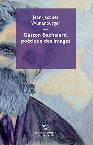 Gaston Bachelard, poetique des images (L' occhio e lo spirito) von MIMESIS