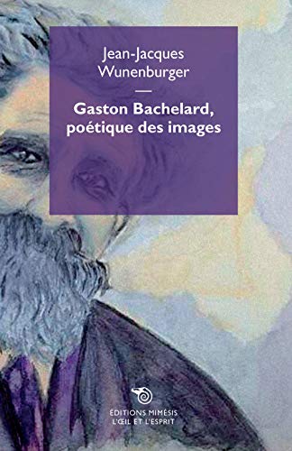Gaston Bachelard, poetique des images (L' occhio e lo spirito) von MIMESIS