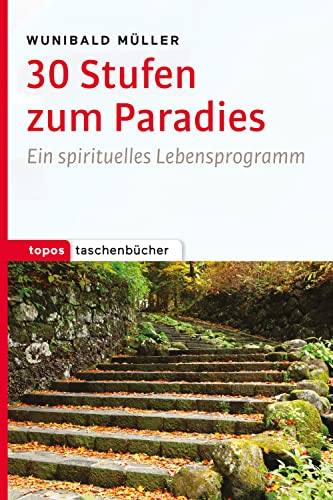 30 Stufen zum Paradies: Ein spirituelles Lebensprogramm (Topos Taschenbücher) von Topos, Verlagsgem.