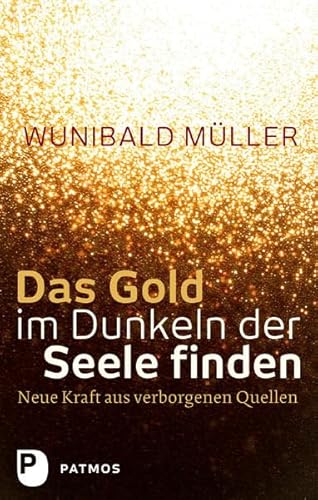 Das Gold im Dunkeln der Seele finden: Neue Kraft aus verborgenen Quellen
