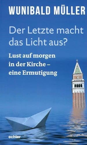 Der Letzte macht das Licht aus?: Lust auf morgen in der Kirche - eine Ermutigung