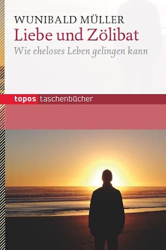 Liebe und Zölibat: Wie eheloses Leben gelingen kann (Topos Taschenbücher) von Topos Plus