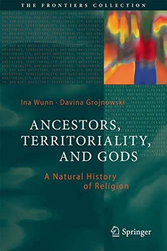 Ancestors, Territoriality, and Gods: A Natural History of Religion (The Frontiers Collection) von Springer