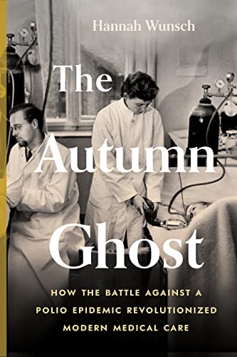 The Autumn Ghost: How the Battle Against a Polio Epidemic Revolutionized Modern Medical Care The Autumn Ghost: How the Battle Against a Polio Epidemic Revolutionized Modern Medical Care von Greystone Books