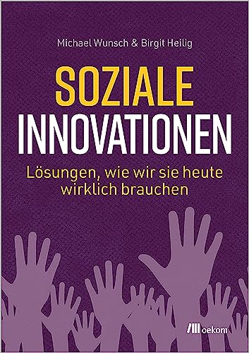 Soziale Innovationen: Lösungen, wie wir sie heute wirklich brauchen von oekom verlag GmbH