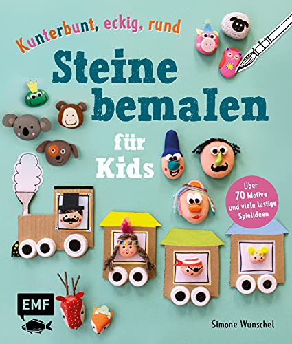 Kunterbunt, eckig, rund – Steine bemalen für Kids: Über 70 Motive und viele lustige Spielideen Kunterbunt, eckig, rund – Steine bemalen für Kids: Über 70 Motive und viele lustige Spielideen