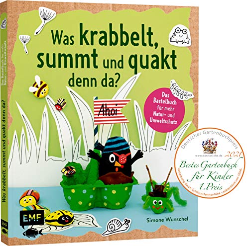 Was krabbelt, summt und quakt denn da?: Das Bastelbuch mit Kreativprojekten, Spielideen und Tipps für Natur- und Umweltschutz Was krabbelt, summt und quakt denn da?: Das Bastelbuch mit Kreativprojekten, Spielideen und Tipps für Natur- und Umweltschutz