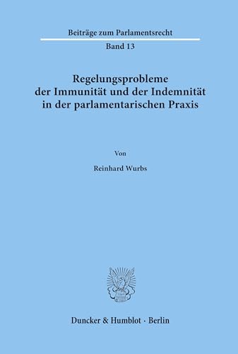 Regelungsprobleme der Immunität und der Indemnität in der parlamentarischen Praxis. (Beiträge zum Parlamentsrecht, Band 13)