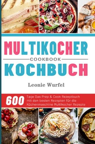 Multikocher Kochbuch 2021: 600 Tage Das Prep & Cook Rezeptbuch mit den besten Rezepten für die Küchenmaschine Multikocher Rezepte: 600 Tage Das Prep ... für die Küchenmaschine Multikocher Rezepte Multikocher Kochbuch 2021: 600 Tage Das Prep & Cook Rezeptbuch mit den besten Rezepten für die Küchenmaschine Multikocher Rezepte: 600 Tage Das Prep ... für die Küchenmaschine Multikocher Rezepte