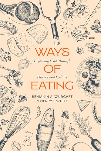 Ways of Eating: Exploring Food Through History and Culture (California Studies in Food and Culture, 81, Band 81) von University of California Press