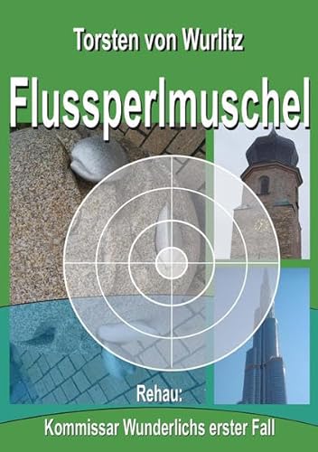 Flussperlmuschel: Rehau: Kommissar Wunderlichs erster Fall Flussperlmuschel: Rehau: Kommissar Wunderlichs erster Fall