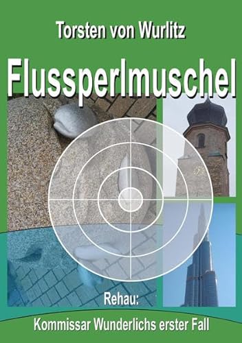 Flussperlmuschel: Rehau: Kommissar Wunderlichs erster Fall