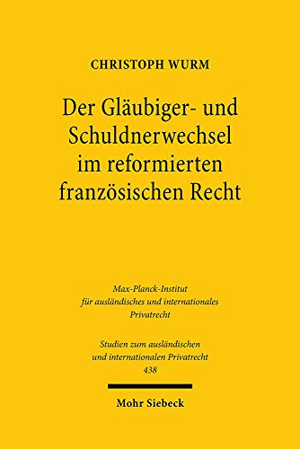 Der Gläubiger- und Schuldnerwechsel im reformierten französischen Recht: Eine Betrachtung aus nationaler und europäischer Perspektive (Studien zum ... und internationalen Privatrecht, Band 438)