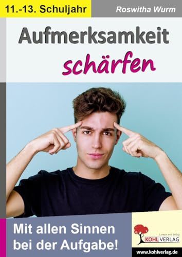 Aufmerksamkeit schärfen / Klasse 11-13: Mit allen Sinnen bei der Aufgabe!