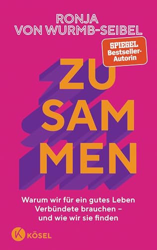 Zusammen: Warum wir für ein gutes Leben Verbündete brauchen – und wie wir sie finden Das neue Buch der Bestseller-Autorin - Zusammen: Warum wir für ein gutes Leben Verbündete brauchen – und wie wir sie finden Das neue Buch der Bestseller-Autorin -