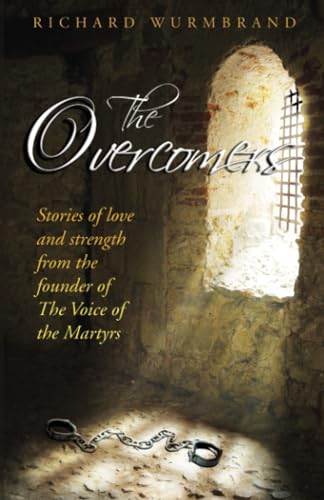 The Overcomers: Stories of Love and Strength from the Founder of the Voice of the Martyrs von Bridge-Logos, Inc.