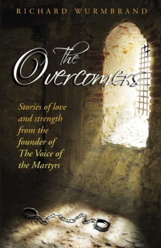 The Overcomers: Stories of Love and Strength from the Founder of the Voice of the Martyrs von Bridge-Logos Publishers