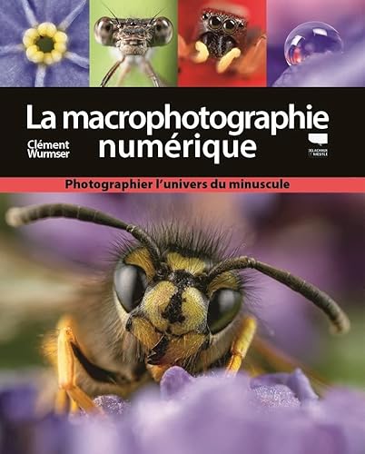 La Macrophotographie numérique: Photographier l'univers du minuscule von DELACHAUX