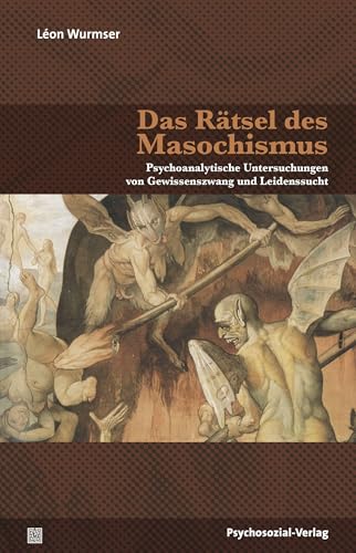 Das Rätsel des Masochismus: Psychoanalytische Untersuchungen von Gewissenszwang und Leidenssucht (Bibliothek der Psychoanalyse)