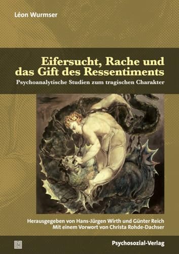 Eifersucht, Rache und das Gift des Ressentiments: Psychoanalytische Studien zum tragischen Charakter (Bibliothek der Psychoanalyse) von Psychosozial Verlag GbR