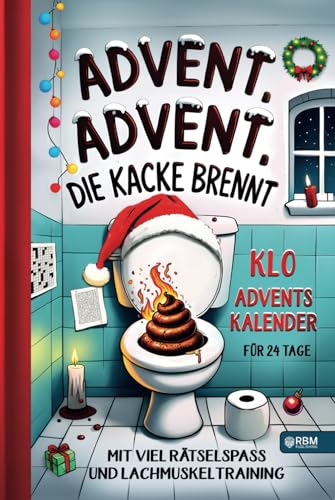 Advent, Advent, die Kacke brennt: Klo Adventskalender mit viel Rätselspaß und Lachmuskeltraining für 24 Tage I Geschenk für Männer, Frauen und Teenager für besondere Momente am stillen Örtchen